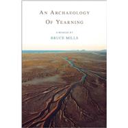 An Archaeology of Yearning by Mills, Bruce, 9780983934691
