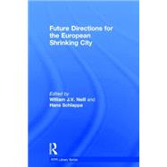 Future Directions for the European Shrinking City by Neill; William, 9781138814691