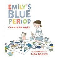 Emily's Blue Period by Daly, Cathleen; Brown, Lisa, 9781596434691