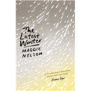 The Latest Winter by Nelson, Maggie, 9781786994691