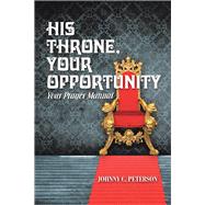 His Throne, Your Opportunity by Peterson, Johnny C., 9781973624691