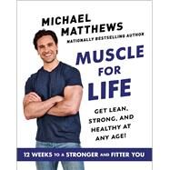 Muscle for Life Get Lean, Strong, and Healthy at Any Age! by Matthews, Michael, 9781982154691