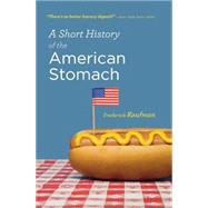 A Short History of the American Stomach by Kaufman, Frederick, 9780156034692