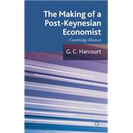 The Making of a Post-Keynesian Economist Cambridge Harvest by Harcourt, G. C., 9780230284692