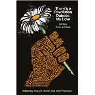 There's a Revolution Outside, My Love Letters from a Crisis by Smith, Tracy K.; Freeman, John, 9780593314692