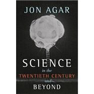 Science in the 20th Century and Beyond by Agar, Jon, 9780745634692