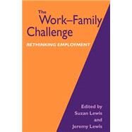 The Work-Family Challenge Rethinking Employment by Suzan Lewis; Jeremy Lewis, 9780803974692