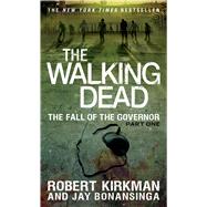 The Walking Dead: The Fall of the Governor: Part One by Kirkman, Robert; Bonansinga, Jay, 9781250054692