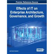Effects of It on Enterprise Architecture, Governance, and Growth by Cavalcanti, Jos Carlos, 9781466664692