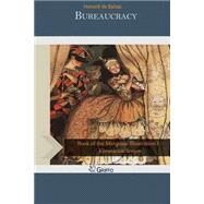 Bureaucracy by Balzac, Honore de; Wormeley, Katharine Prescott, 9781502814692
