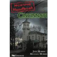 Cincinnati Haunted Handbook by Morris, Jeff; Morris, Michael, 9781578604692
