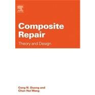 Composite Repair : Theory and Design by Duong, Cong N.; Wang, Chun Hui, 9780080554693