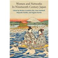 Women and Networks in Nineteenth Century Japan by Gramlich-oka, Bettina; Walthall, Anne; Miyazaki, Fumiko; Sugano, Noriko, 9780472074693