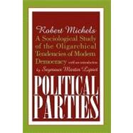 Political Parties: A Sociological Study of the Oligarchical Tendencies of Modern Democracy by Michels,Robert, 9780765804693