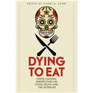 Dying to Eat by Cann, Candi K.; Wu, Emily (CON); Park, Jung Eun Sophia (CON); Graham, Joshua (CON); Crocker, Lacy K. (CON), 9780813174693