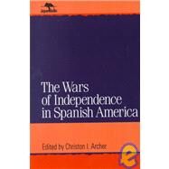 Wars of Independence in Spanish America by Archer, Christon I., 9780842024693