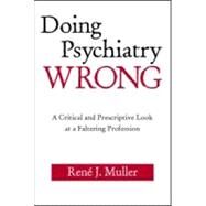 Doing Psychiatry Wrong by Muller, Rene J., 9780881634693