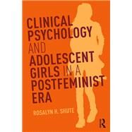 Critical Psychology Practice with Girls and Young Women: A feminist perspective by Shute; Rosalyn H., 9781138104693