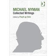 Michael Nyman: Collected Writings by Si(n,Pwyll ap, 9781409464693
