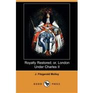Royalty Restored; or, London Under Charles II by MOLLOY J FITZGERALD, 9781409914693