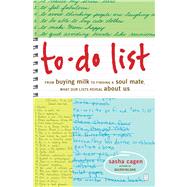 To-Do List From Buying Milk to Finding a Soul Mate, What Our Lists Reveal About Us by Cagen, Sasha, 9781416534693