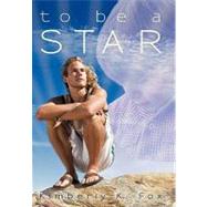 To Be a Star by Fox, Kimberly K., 9781450264693