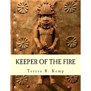 Keeper of the Fire: by Kemp, Teresa R.; Thomas-joyce, Jamel K.; Wilson, Serena M. Strother; Njoku, Johnston A. K., 9781503034693