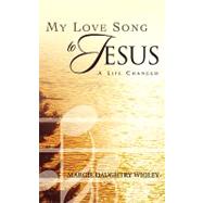 My Love Song to Jesus by Wigley, Margie Daughtry, 9781591604693
