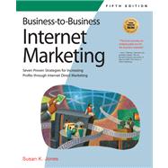 Business-to-Business Internet Marketing : Seven Proven Strategies for Increasing Profits through Internet Direct Marketing by Unknown, 9781931644693