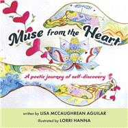 Muse from the Heart A poetic journey of self-discovery by McCaughrean Aguilar, Lisa; Hanna, Lorri, 9798350944693