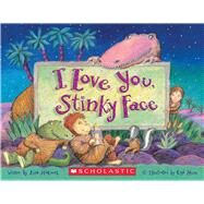 I Love You, Stinky Face by Mccourt, Lisa; Moore, Cyd, 9780439634694