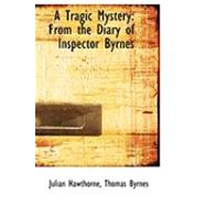 A Tragic Mystery: From the Diary of Inspector Byrnes by Hawthorne, Thomas Byrnes Julian, 9780554924694