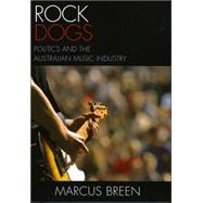 Rock Dogs Politics and the Australian Music Industry by Breen, Marcus, 9780761834694