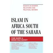 Islam in Africa South of the Sahara Essays in Gender Relations and Political Reform by Badru, Pade; Sackey, Brigid M., 9780810884694