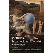 Women's International Thought: A New History by Patricia Owens; Katharina Rietzler, 9781108494694