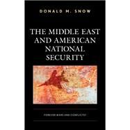 The Middle East and American National Security Forever Wars and Conflicts? by Snow, Donald M., 9781538154694