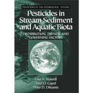 Pesticides in Stream Sediment and Aquatic Biota: Distribution, Trends, and Governing Factors by Nowell; Lisa H., 9781566704694