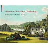 Hints on Landscape Gardening by Von Puckler-Muskau, Herrmann; Foundation for Landscape Studies; Hargraves, John; Parshall, Linda B., 9783038214694
