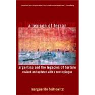 A Lexicon of Terror Argentina and the Legacies of Torture, Revised and Updated with a New Epilogue by Feitlowitz, Marguerite, 9780199744695