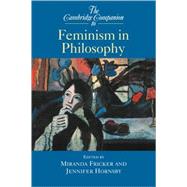 The Cambridge Companion to Feminism in Philosophy by Edited by Miranda Fricker , Jennifer Hornsby, 9780521624695