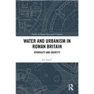 Water and Urbanism in Roman Britain: Hybridity and Identity by Ingate; Jay, 9781138634695