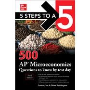 5 Steps to a 5: 500 AP Microeconomics Questions to Know by Test Day, Third Edition by Inc., Anaxos; Reddington, Brian, 9781260474695