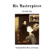 His Masterpiece by Zola, Emile; Serrano, Mary J., 9781522994695