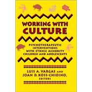 Working with Culture Psychotherapeutic Interventions with Ethnic Minority Children and Adolescents by Vargas, Luis A.; Koss-Chioino, Joan D., 9781555424695