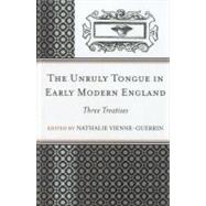 The Unruly Tongue in Early Modern England Three Treatises by Vienne-guerrin, Nathalie, 9781611474695