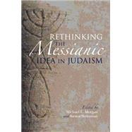Rethinking the Messianic Idea in Judaism by Morgan, Michael L.; Weitzman, Steven, 9780253014696