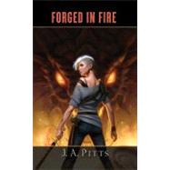 Forged in Fire by Pitts, J. A., 9780765324696
