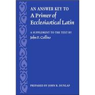 An Answer Key to a Primer of Ecclesiastical Latin by Dunlap, John R. (CON), 9780813214696