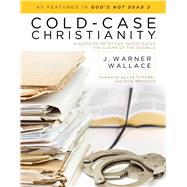 Cold-Case Christianity A Homicide Detective Investigates the Claims of the Gospels by Wallace, J. Warner, 9781434704696
