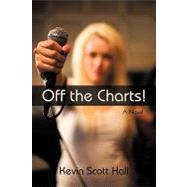 Off the Charts! : A Novel by KEVIN SCOTT HALL, 9781440194696